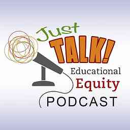 Just Talk! Educational Equity Podcast cover logo