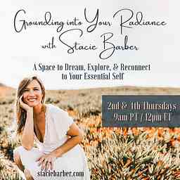 Grounding into Your Radiance with Stacie Barber: A Space to Dream, Explore, and Reconnect to Your Essential Self cover logo