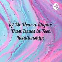 Let Me Hear a Rhyme- Trust Issues in Teen Relationships cover logo