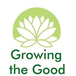 Growing the Good - The Mindful Podcast logo