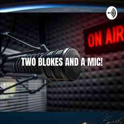 TWO BLOKES AND A MIC! logo