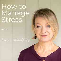 How to Manage Stress with Tricia Woolfrey cover logo