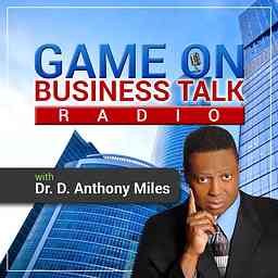 "Game On Business Talk" with Dr. D. Anthony Miles logo