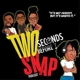 Two Seconds Before I Snap Podcast cover logo