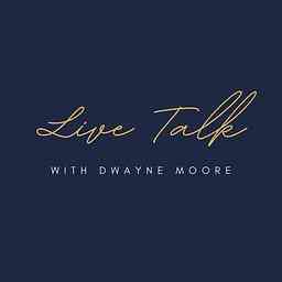 Live Talk with Dwayne Moore cover logo