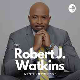 Robert J. Watkins Mentors Podcast cover logo