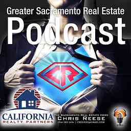 Greater Sacramento Real Estate Podcast with Chris Reese logo