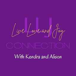 Live Love and Joy Connection with Kendra and Alison logo