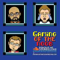 Gaming of the Noob Podcast! cover logo