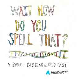 Wait, How Do You Spell That? A Rare Disease Podcast logo