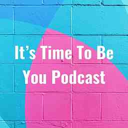 It's Time To Be You Podcast logo