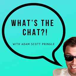 What’s The Chat?! With Adam Scott Pringle cover logo