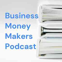Business Money Makers Podcast logo