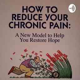 How To Reduce Your Chronic Pain: A New Model To Help You Restore Hope cover logo