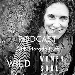 Wild Women Wild Soul Podcast with Morgan Ruff logo