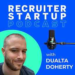 Recruiter Startup - Recruitment Podcast - Hosted by Dualta Doherty cover logo