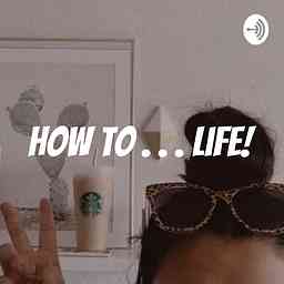 How To . . . Life! logo