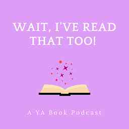 Wait I've Read That Too!: A YA Book Podcast cover logo