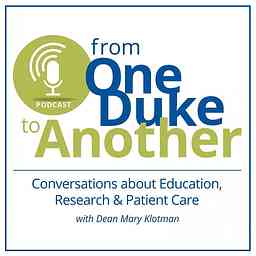 From One Duke to Another: Conversations About Education, Research & Patient Care with Dean Mary Klotman of the Duke University School of Medicine cover logo
