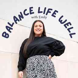 Balance Life Well with Emily cover logo