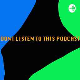Don't listen to this podcast cover logo
