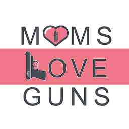 Moms Love Guns Podcast cover logo