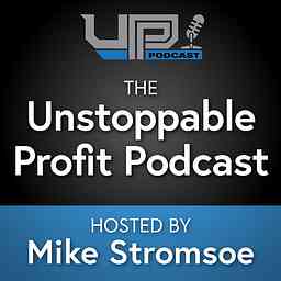 Unstoppable Profit Podcast Hosted by Mike Stromsoe logo