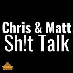 Chris & Matt Shit Talk cover logo