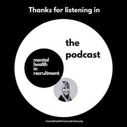 Mental Health In Recruitment - The Podcast cover logo