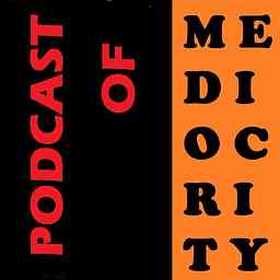 Podcast of Mediocrity cover logo