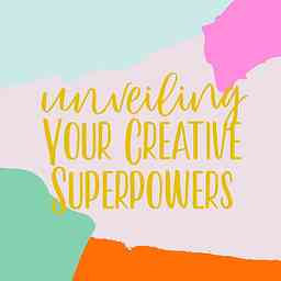 Unveiling Your Creative Superpowers Podcast cover logo