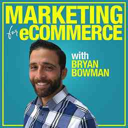 Marketing For eCommerce with Bryan Bowman: Online Product Sales Strategies to Suffocate The Competition cover logo