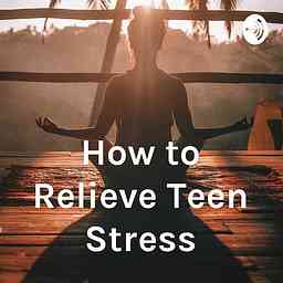How to Relieve Teen Stress cover logo