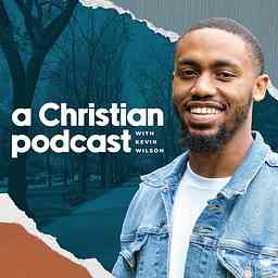 A Christian Podcast with Kevin Wilson cover logo