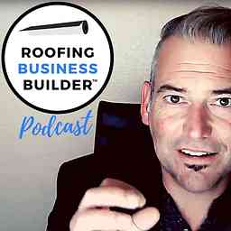 Roofing Business Builder Podcast logo
