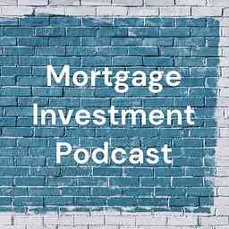 Mortgage Investment Podcast: Dispensing mortgage strategies. cover logo