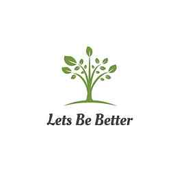 Lets Be Better Podcast cover logo