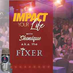 Impact Your Life with Shenique a.k.a The Fixer logo