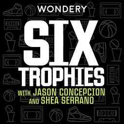 Six Trophies with Jason Concepcion and Shea Serrano logo