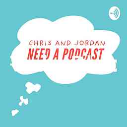 Chris and Jordan Need a Podcast logo