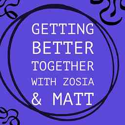 Getting Better Together with Zosia & Matt cover logo