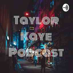 Taylor Kaye Podcast cover logo