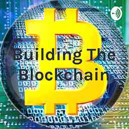Building The Blockchain: Unleashing the Power of Blockchain - One Episode at a Time! cover logo