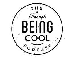 Through Being Cool Podcast logo