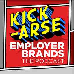 Kick-Arse Employer Brands - The Podcast cover logo