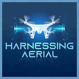 Harnessing Aerial - Drone Podcast cover logo