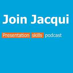 Join Jacqui - presentation skills podcast cover logo
