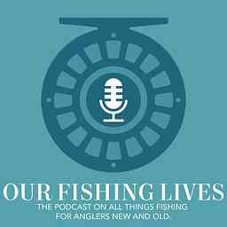 Our Fishing Lives Podcast cover logo