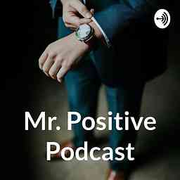 Mr. Positive Podcast cover logo