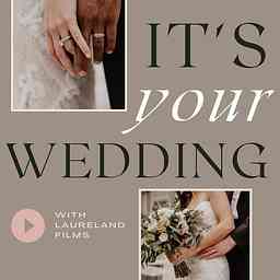 It's Your Wedding Podcast! with Laureland Films logo